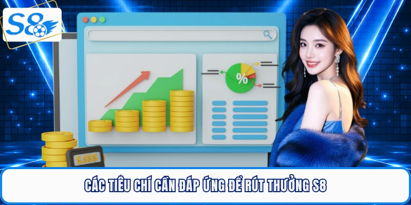 Các tiêu chí cần đáp ứng để rút thưởng S8