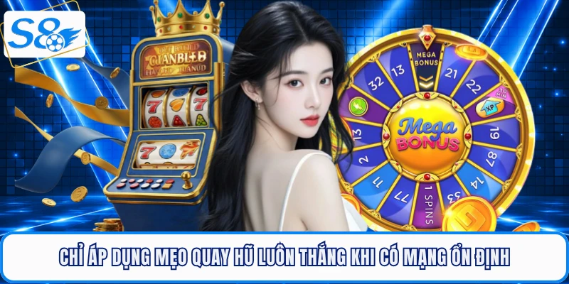 Chỉ áp dụng mẹo quay hũ luôn thắng khi có mạng ổn định