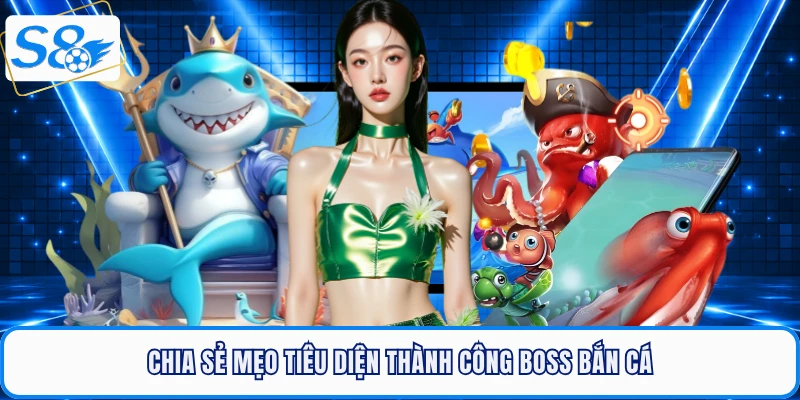 Chia sẻ mẹo tiêu diện thành công boss bắn cá