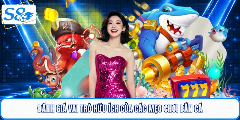 Đánh giá vai trò hữu ích của các mẹo chơi bắn cá