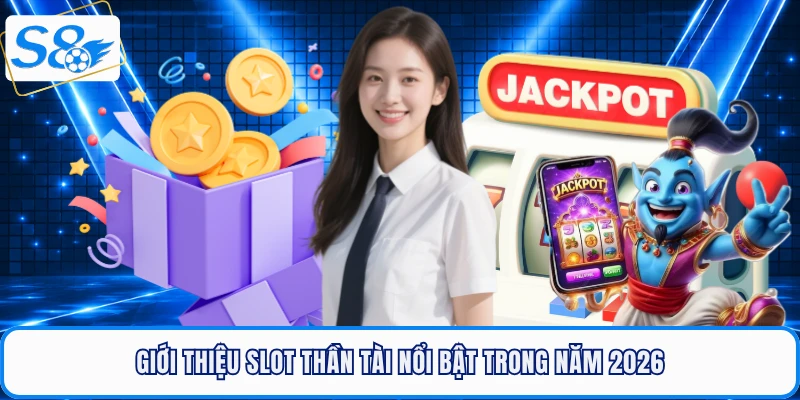 Giới thiệu slot thần tài nổi bật trong năm 2026