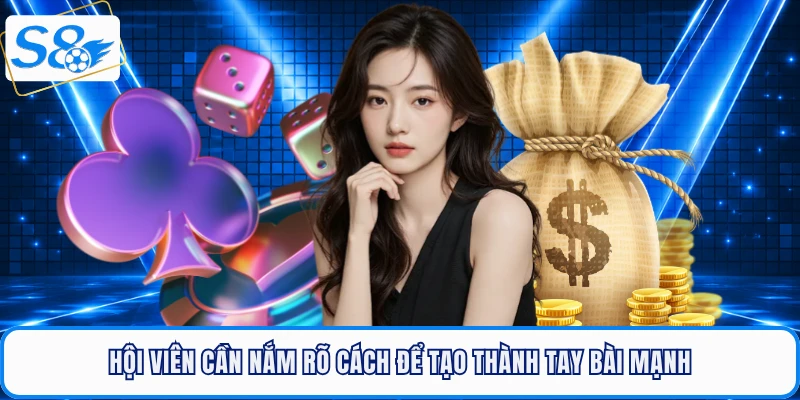 Hội viên cần nắm rõ cách để tạo thành tay bài mạnh