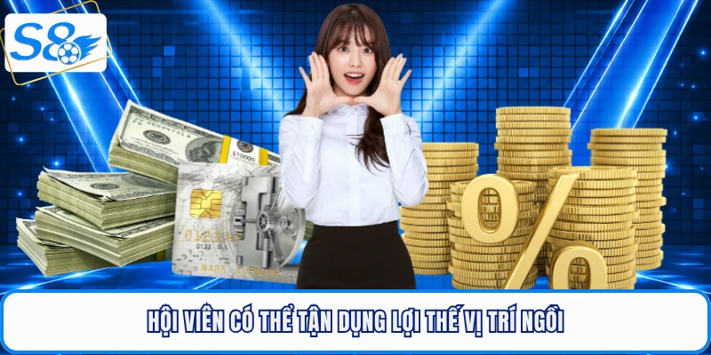 Hội viên có thể tận dụng lợi thế vị trí ngồi