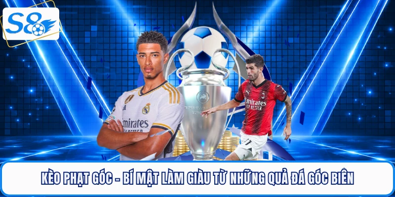 Kèo Phạt Góc - Bí Mật Làm Giàu Từ Những Quả Đá Góc Biên