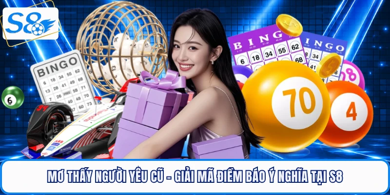 Mơ Thấy Người Yêu Cũ - Giải Mã Điềm Báo Ý Nghĩa Tại S8