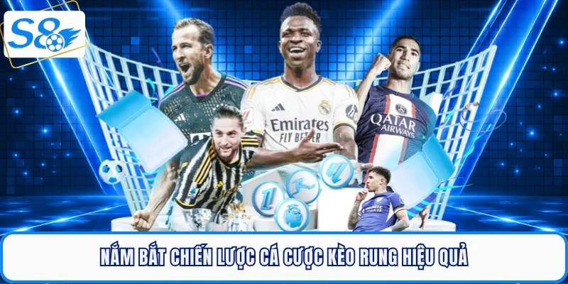 Nắm bắt chiến lược cá cược kèo rung hiệu quả