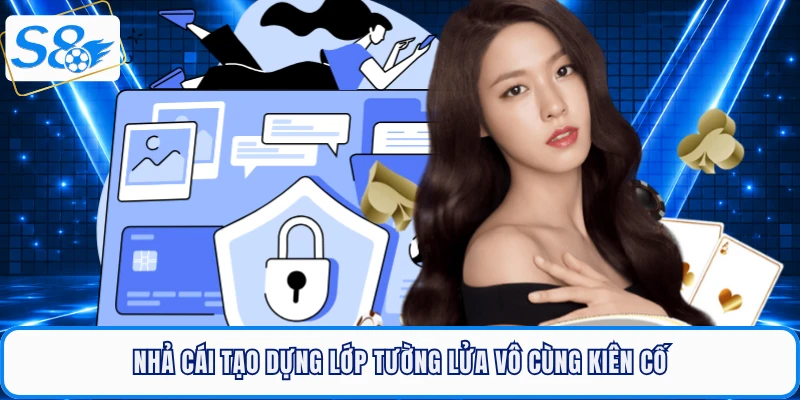 Nhà cái tạo dựng lớp tường lửa vô cùng kiên cố