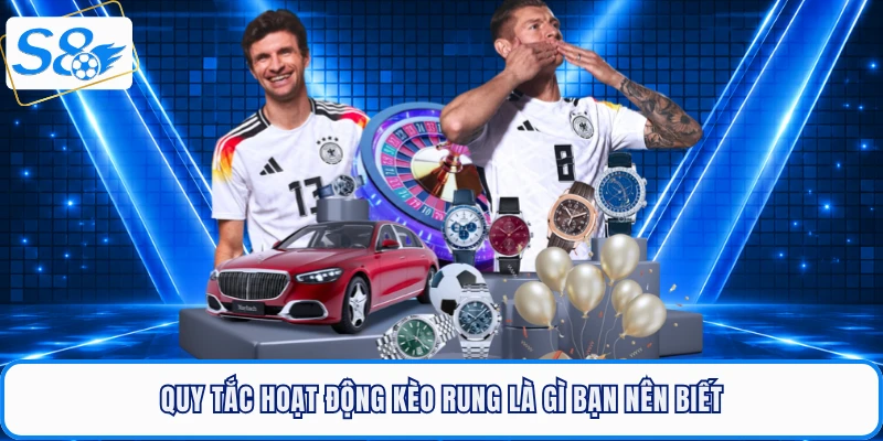 Quy tắc hoạt động kèo rung là gì bạn nên biết