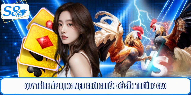 Quy trình áp dụng mẹo chơi chuẩn để săn thưởng cao