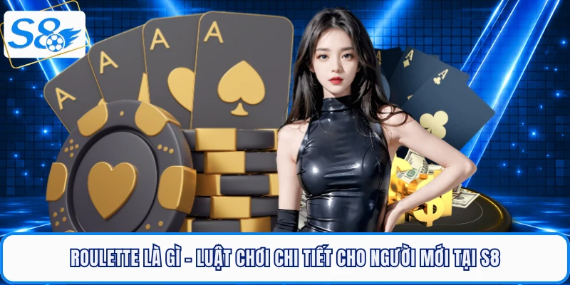 Roulette Là Gì - Luật Chơi Chi Tiết Cho Người Mới Tại S8
