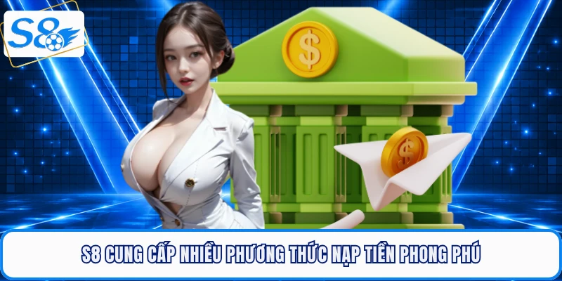 S8 cung cấp nhiều phương thức nạp tiền phong phú