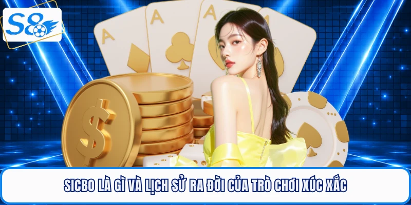Sicbo là gì và lịch sử ra đời của trò chơi xúc xắc