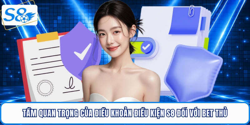 Tầm quan trọng của điều khoản điều kiện S8 đối với bet thủ