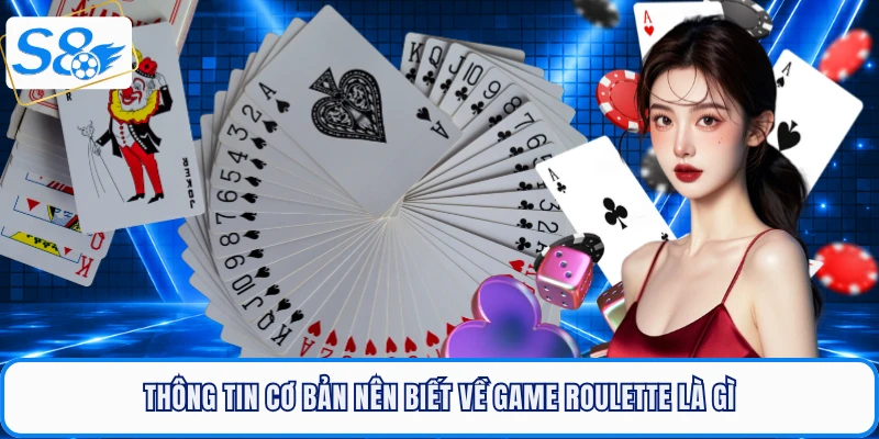 Thông tin cơ bản nên biết về game roulette là gì