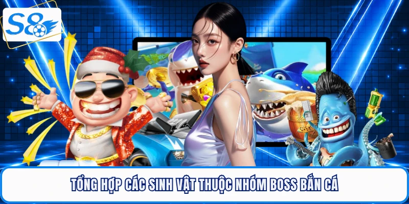 Tổng hợp các sinh vật thuộc nhóm boss bắn cá