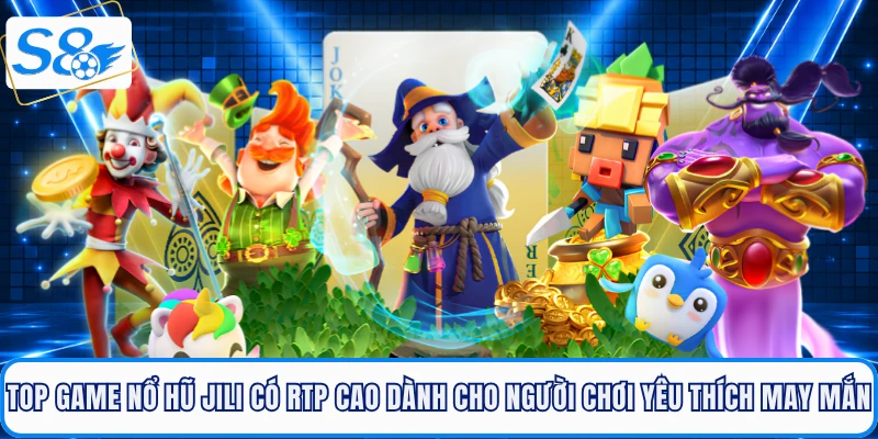 Top game nổ hũ JILI có RTP cao dành cho người chơi yêu thích may mắn